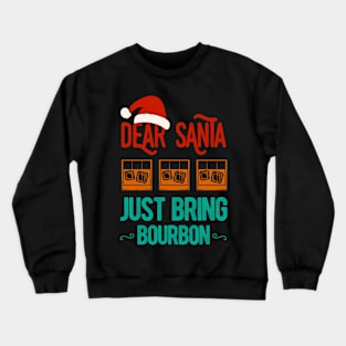 Dear Santa Just Bring Bourbon Christmas Funny Crewneck Sweatshirt